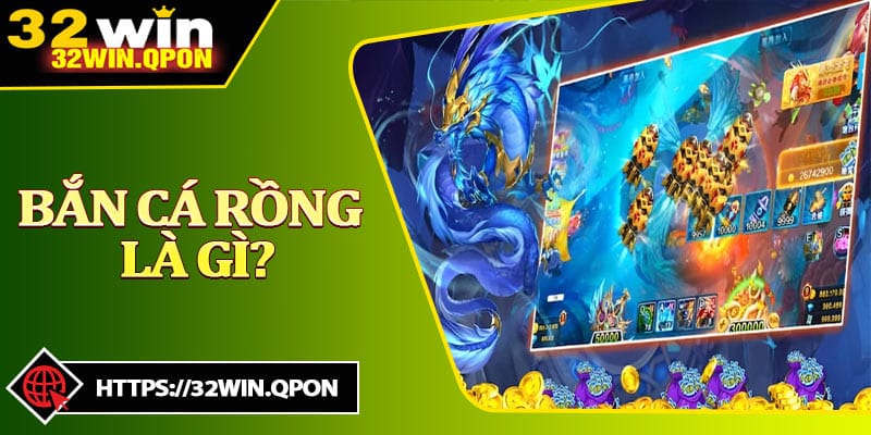 Bắn Cá Rồng là gì?