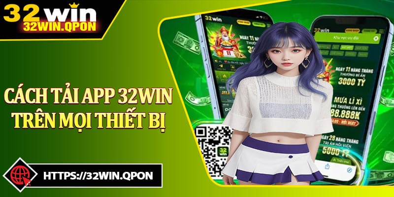 Cách Tải App 32win Siêu Dễ Dàng Trên Mọi Thiết Bị