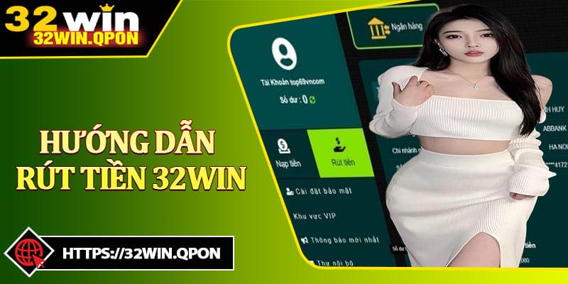 Hướng Dẫn Rút Tiền 32win Nhanh Chóng