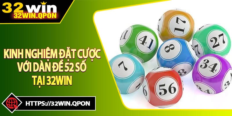 Kinh Nghiệm Đặt Cược Với Dàn Đề 52 Số Tại 32win