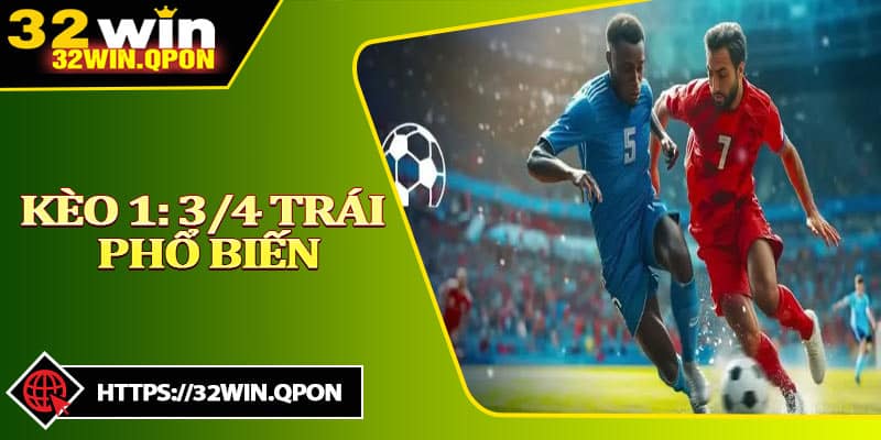 Kèo 1: 3/4 Trái Phổ Biến